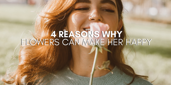 4 Reasons Why Flowers Can Make Her Happy