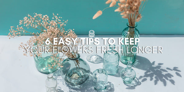 6 Easy Tips to Keep Your Flowers Fresh Longer