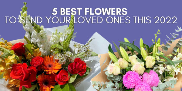 5 Best Flowers To Send Your Loved Ones this 2022