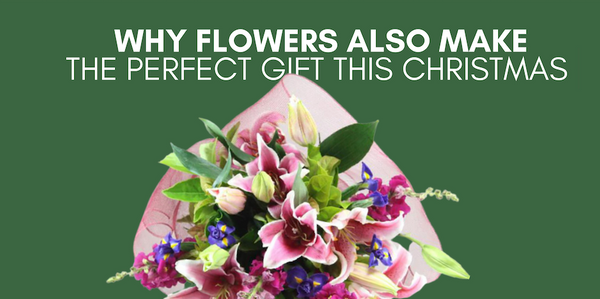 Why Flowers Also Make the Perfect Gift This Christmas
